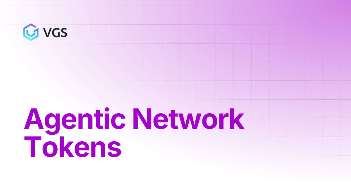 Agentic Network Tokens | Agentic Commerce Guide | VGS Docs