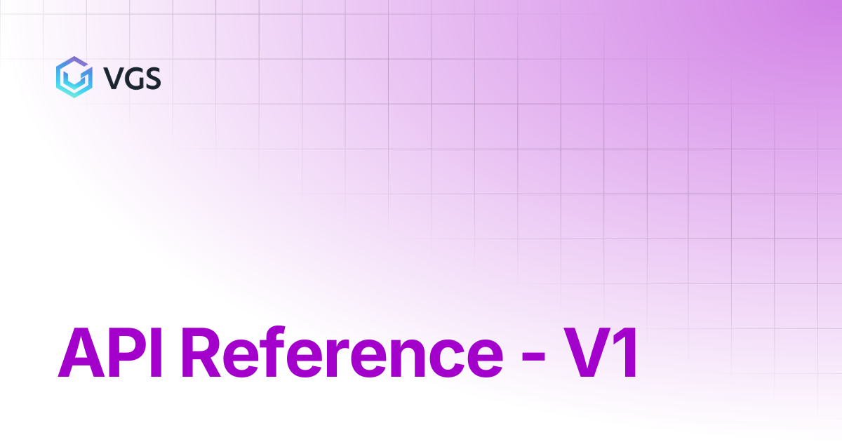 API Reference - V1 | Credential Management | VGS Docs