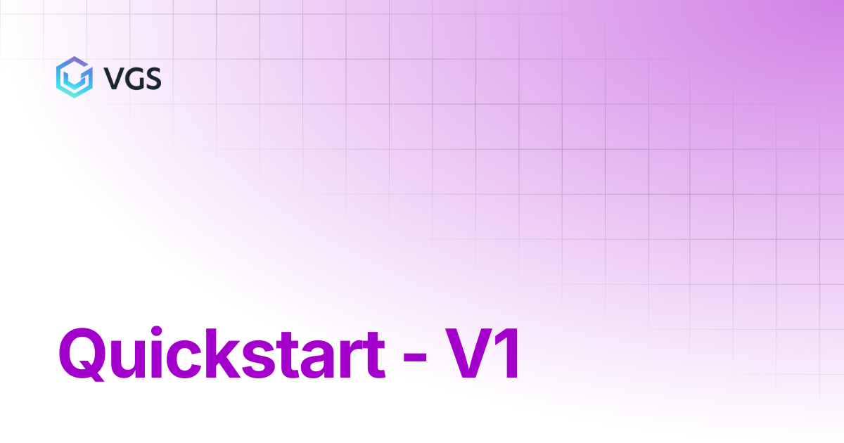 Quickstart - V1 | Credential Management | VGS Docs