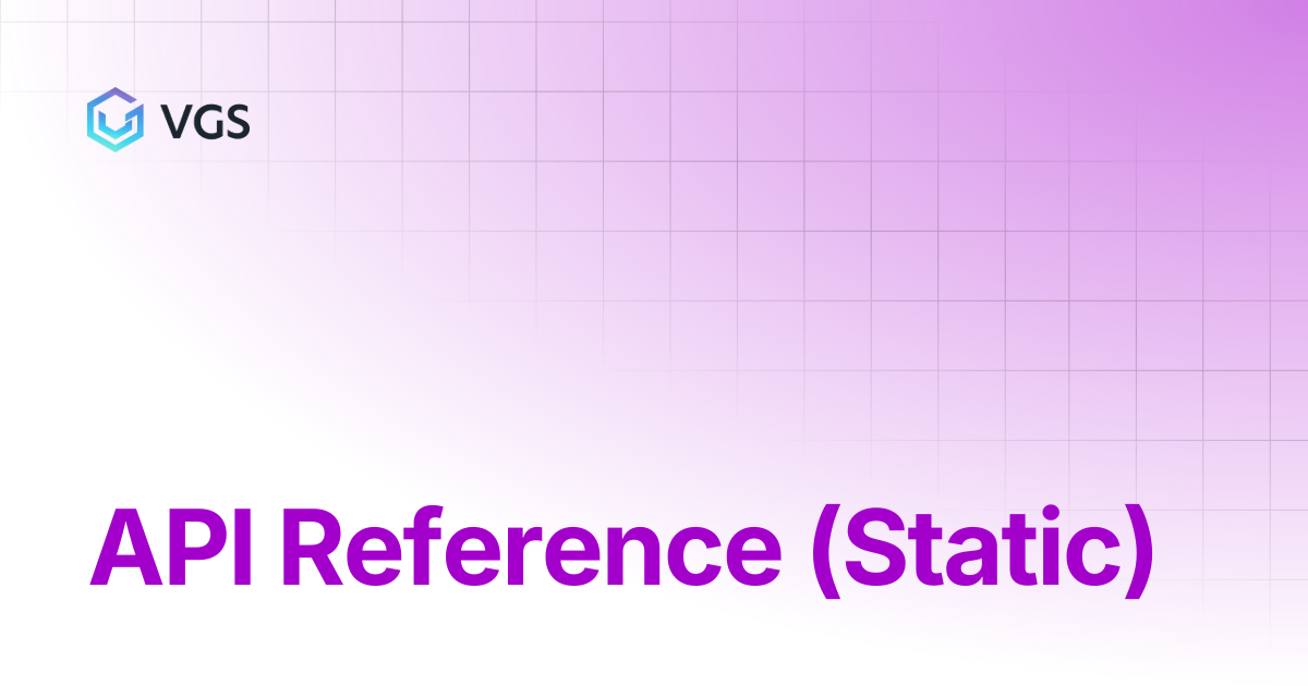 API Reference (Static) | Credential Management | VGS Docs