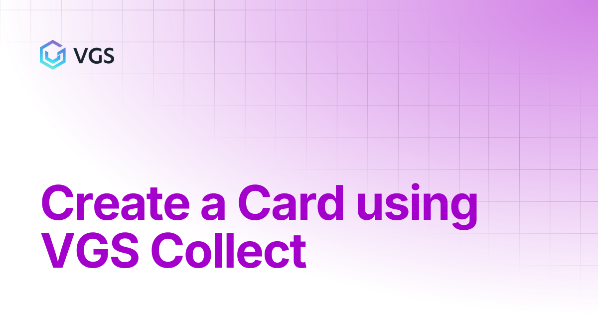 Create a Card using VGS Collect | Credential Management | VGS Docs