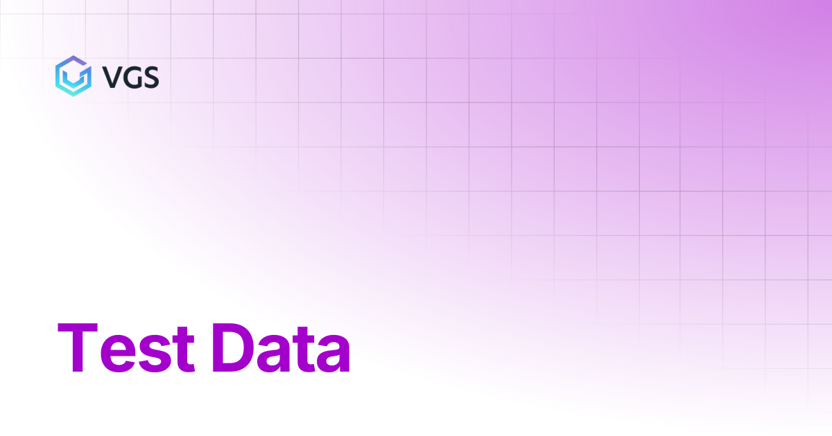 Test Data | Secure Data Vault | VGS Docs