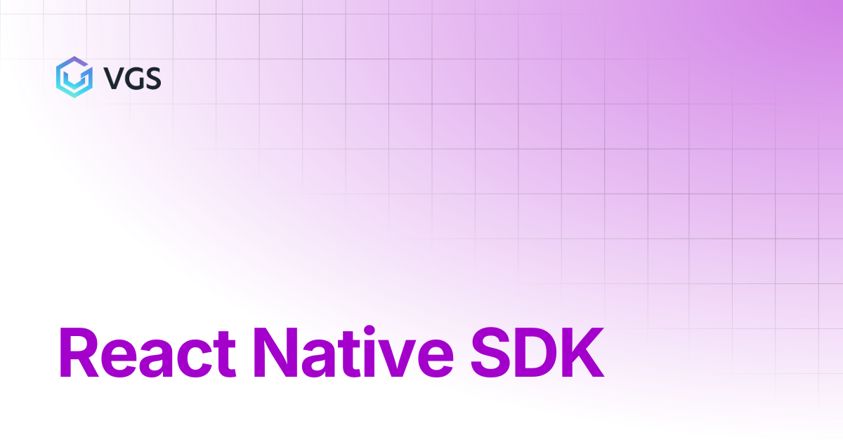 React Native SDK | Secure Data Vault | VGS Docs